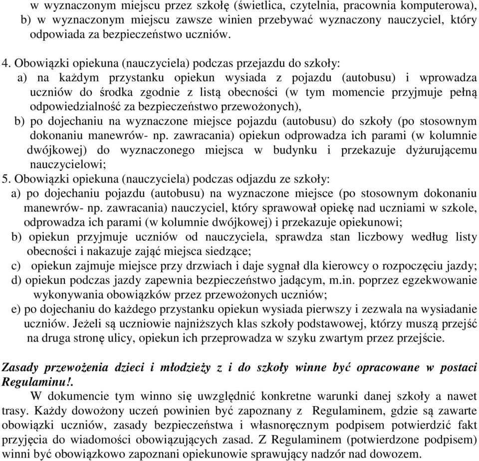 przyjmuje pełną odpowiedzialność za bezpieczeństwo przewożonych), b) po dojechaniu na wyznaczone miejsce pojazdu (autobusu) do szkoły (po stosownym dokonaniu manewrów- np.