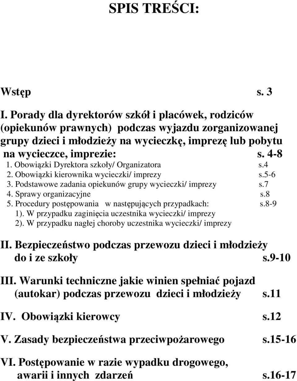 Obowiązki Dyrektora szkoły/ Organizatora s.4 2. Obowiązki kierownika wycieczki/ imprezy s.5-6 3. Podstawowe zadania opiekunów grupy wycieczki/ imprezy s.7 4. Sprawy organizacyjne s.8 5.