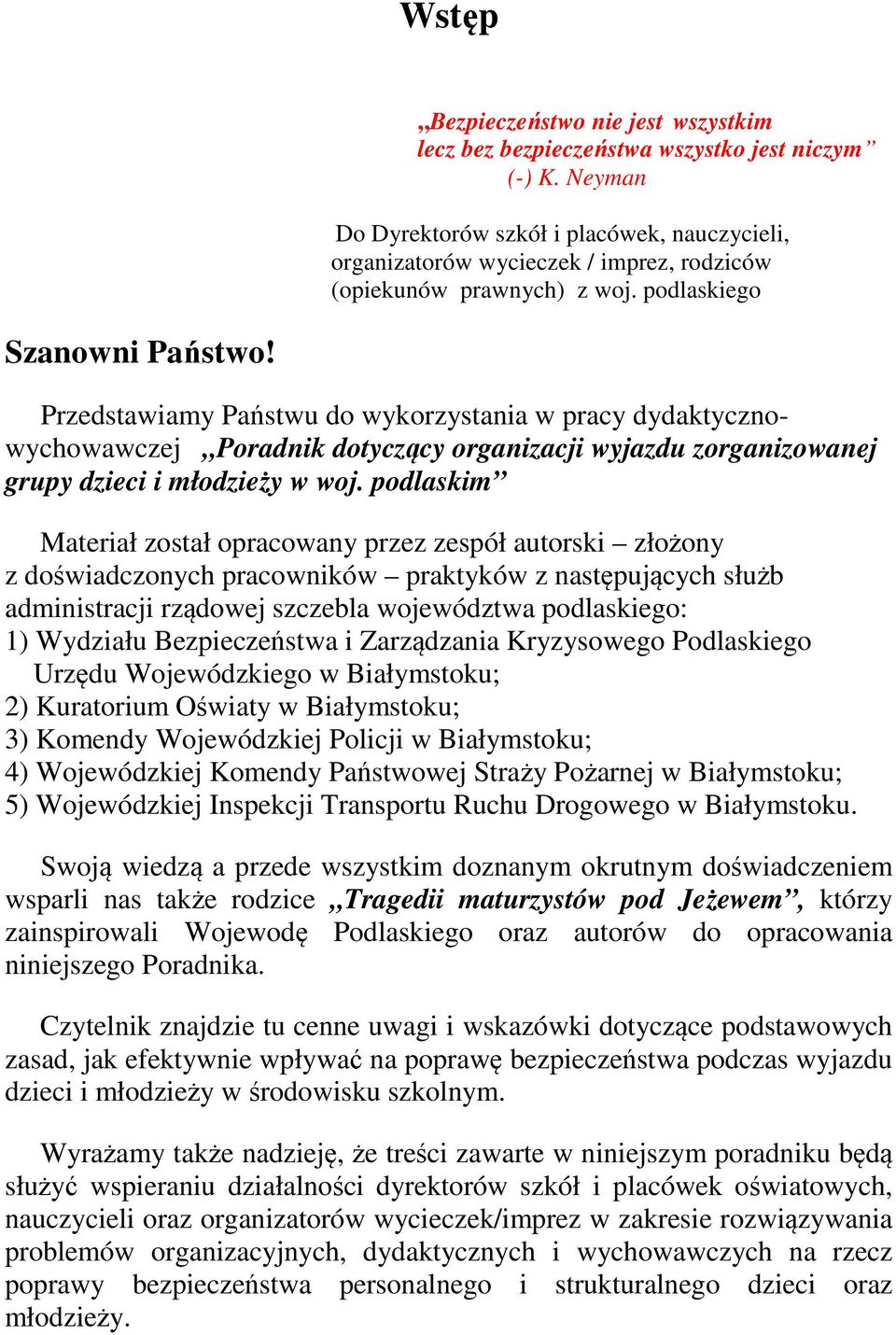 Przedstawiamy Państwu do wykorzystania w pracy dydaktycznowychowawczej Poradnik dotyczący organizacji wyjazdu zorganizowanej grupy dzieci i młodzieży w woj.