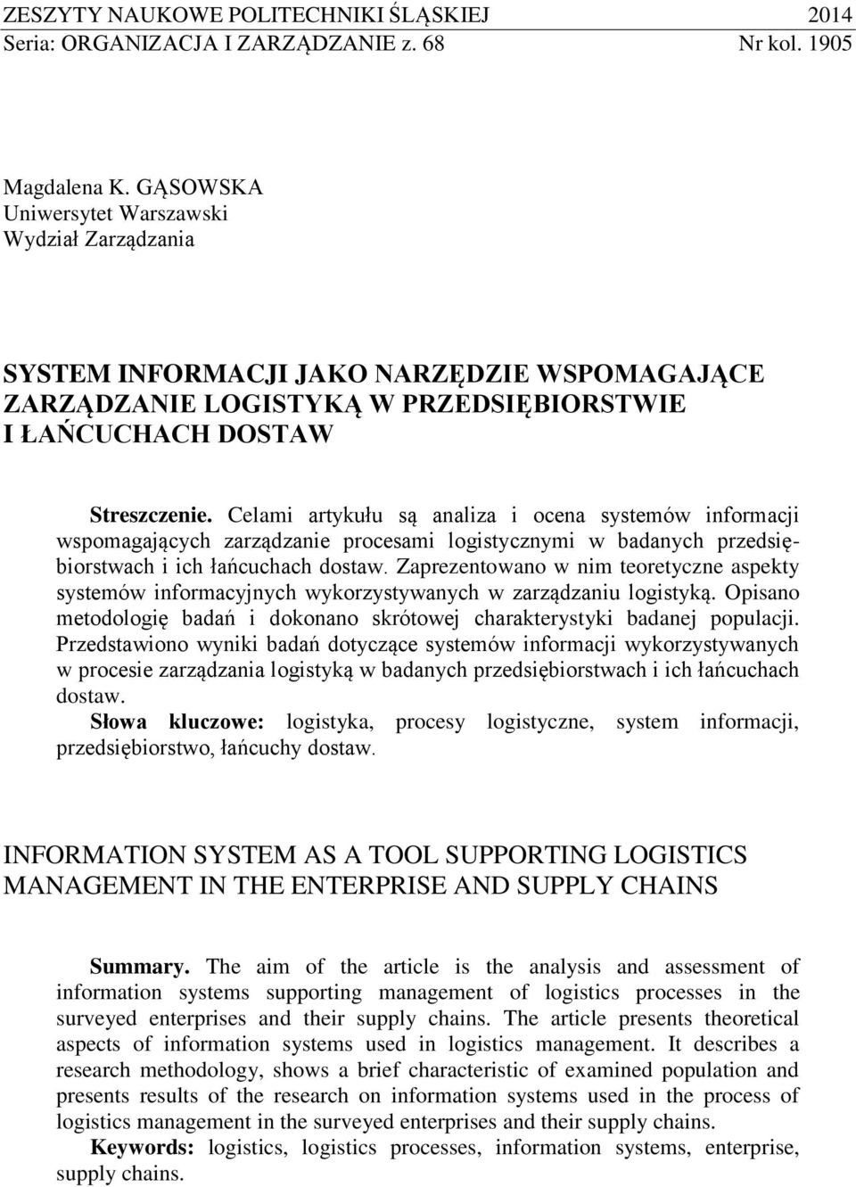 Celami artykułu są analiza i ocena systemów informacji wspomagających zarządzanie procesami logistycznymi w badanych przedsiębiorstwach i ich łańcuchach dostaw.