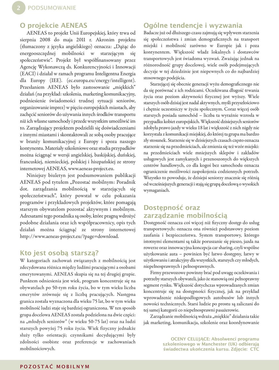 Konkurencyjności i Innowacji (EACI) i działał w ramach programu Inteligentna Energia dla Europy (IEE). (ec.europa.eu/energy/intelligent).