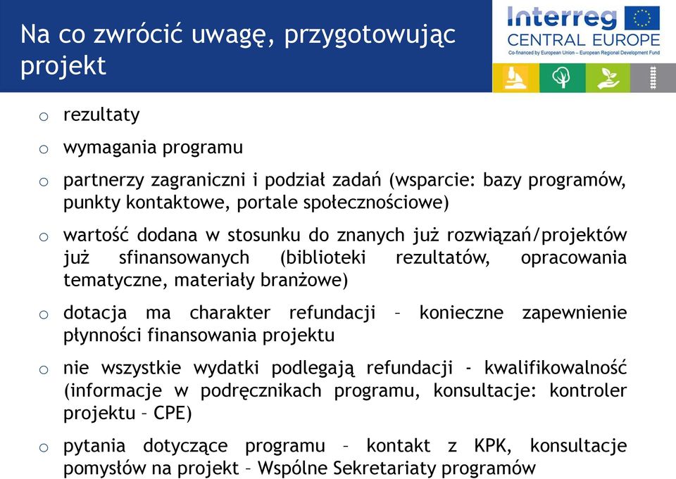 branżowe) o dotacja ma charakter refundacji konieczne zapewnienie płynności finansowania projektu o nie wszystkie wydatki podlegają refundacji - kwalifikowalność