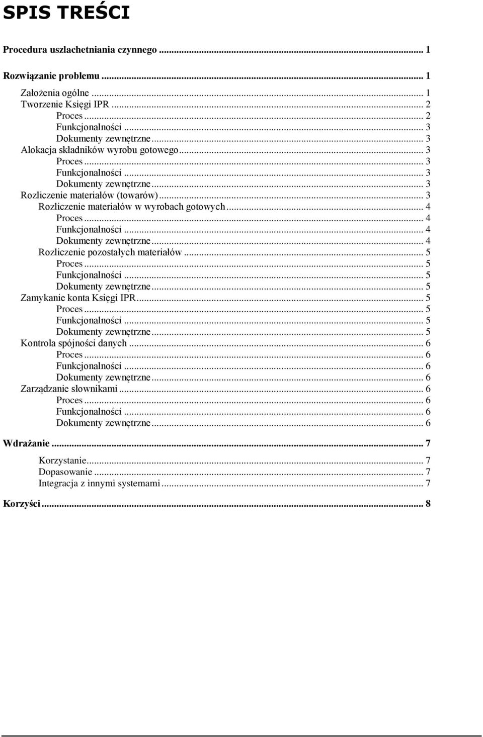 .. 4... 4... 4 Rozliczenie pozostałych materiałów... 5... 5... 5... 5 Zamykanie konta Księgi IPR... 5... 5... 5... 5 Kontrola spójności danych... 6.