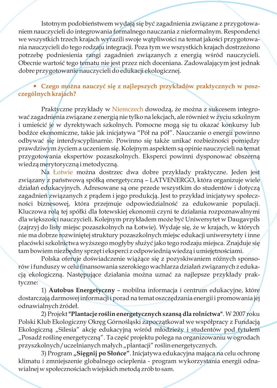 Poza tym we wszystkich krajach dostrzeżono potrzebę podniesienia rangi zagadnień związanych z energią wśród nauczycieli. Obecnie wartość tego tematu nie jest przez nich doceniana.