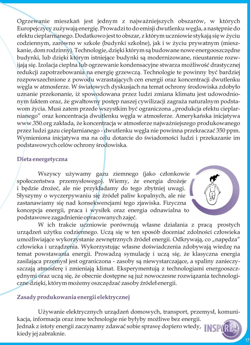 Technologie, dzięki którym są budowane nowe energooszczędne budynki, lub dzięki którym istniejące budynki są modernizowane, nieustannie rozwijają się.