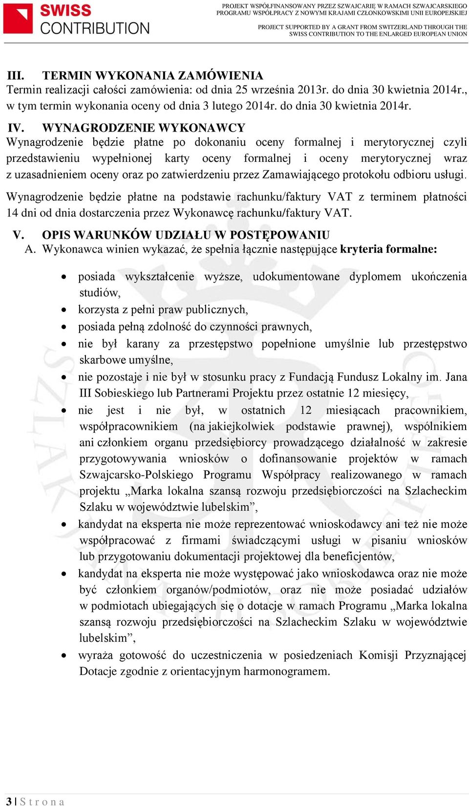 WYNAGRODZENIE WYKONAWCY Wynagrodzenie będzie płatne po dokonaniu oceny formalnej i merytorycznej czyli przedstawieniu wypełnionej karty oceny formalnej i oceny merytorycznej wraz z uzasadnieniem