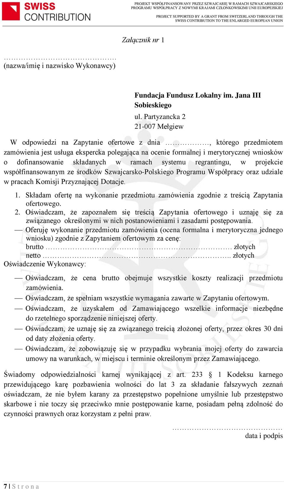 składanych w ramach systemu regrantingu, w projekcie współfinansowanym ze środków Szwajcarsko-Polskiego Programu Współpracy oraz udziale w pracach Komisji Przyznającej Dotacje. 1.