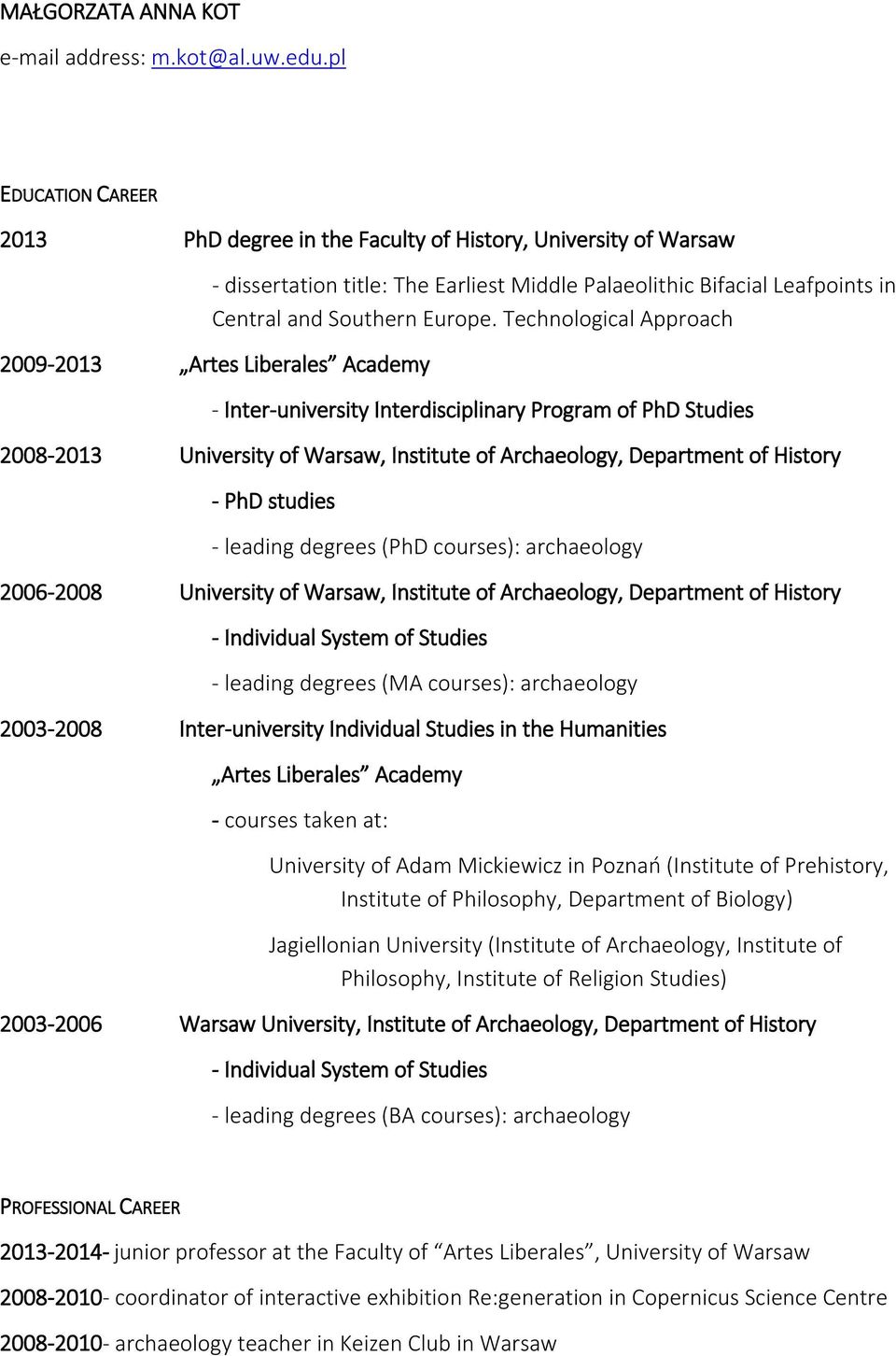 Technological Approach 2009-2013 Artes Liberales Academy - Inter-university Interdisciplinary Program of PhD Studies 2008-2013 University of Warsaw, Institute of Archaeology, Department of History -