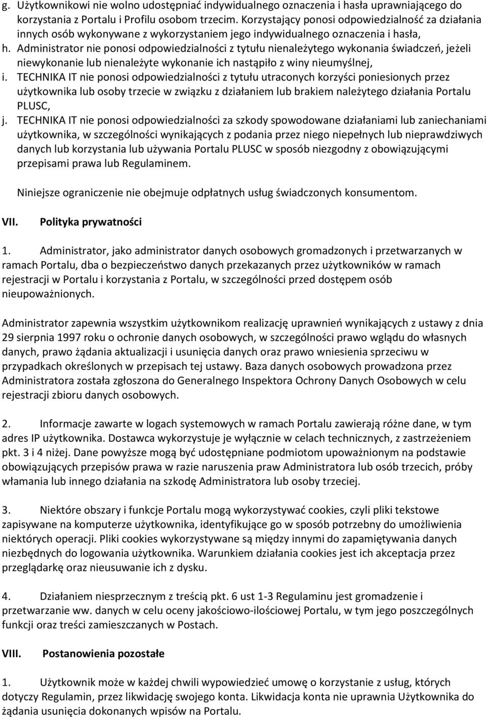 Administrator nie ponosi odpowiedzialności z tytułu nienależytego wykonania świadczeo, jeżeli niewykonanie lub nienależyte wykonanie ich nastąpiło z winy nieumyślnej, i.