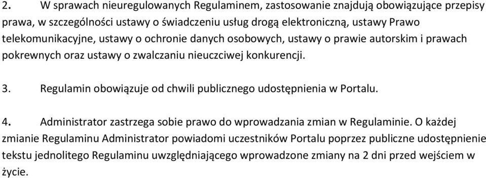 Regulamin obowiązuje od chwili publicznego udostępnienia w Portalu. 4. Administrator zastrzega sobie prawo do wprowadzania zmian w Regulaminie.