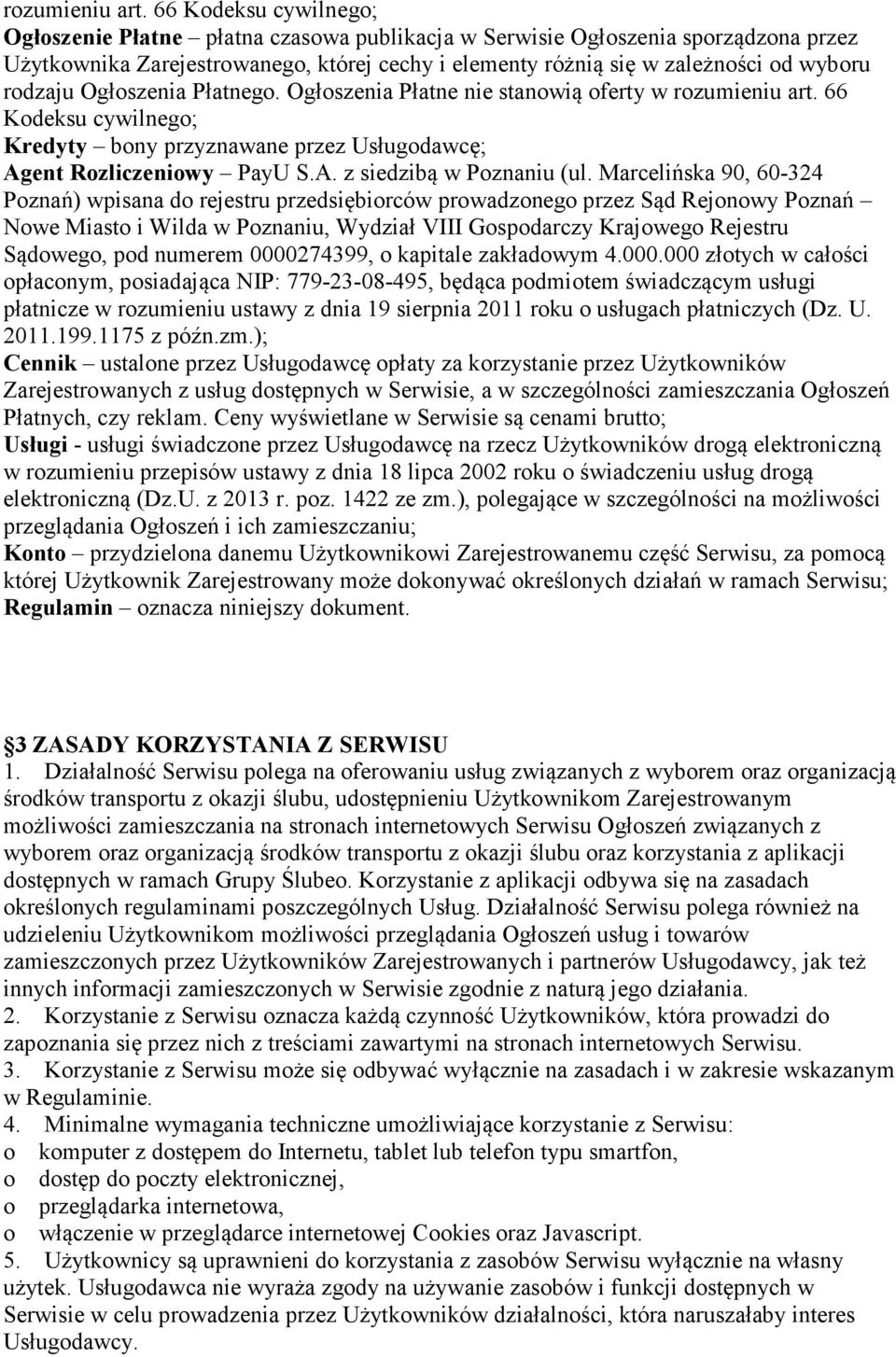 rodzaju Ogłoszenia Płatnego. Ogłoszenia Płatne nie stanowią oferty w  66 Kodeksu cywilnego; Kredyty bony przyznawane przez Usługodawcę; Agent Rozliczeniowy PayU S.A. z siedzibą w Poznaniu (ul.