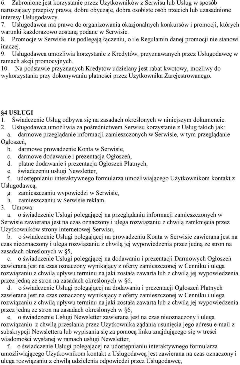 Promocje w Serwisie nie podlegają łączeniu, o ile Regulamin danej promocji nie stanowi inaczej. 9.