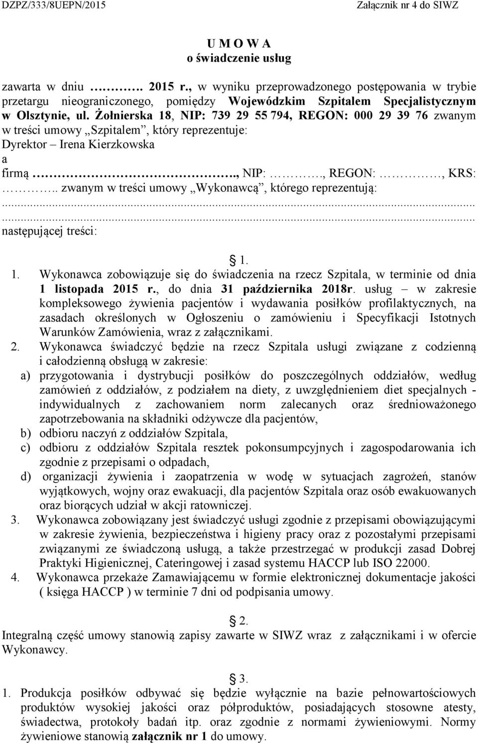 Żołnierska 18, NIP: 739 29 55 794, REGON: 000 29 39 76 zwanym w treści umowy Szpitalem, który reprezentuje: Dyrektor Irena Kierzkowska a firmą., NIP:., REGON:, KRS:.