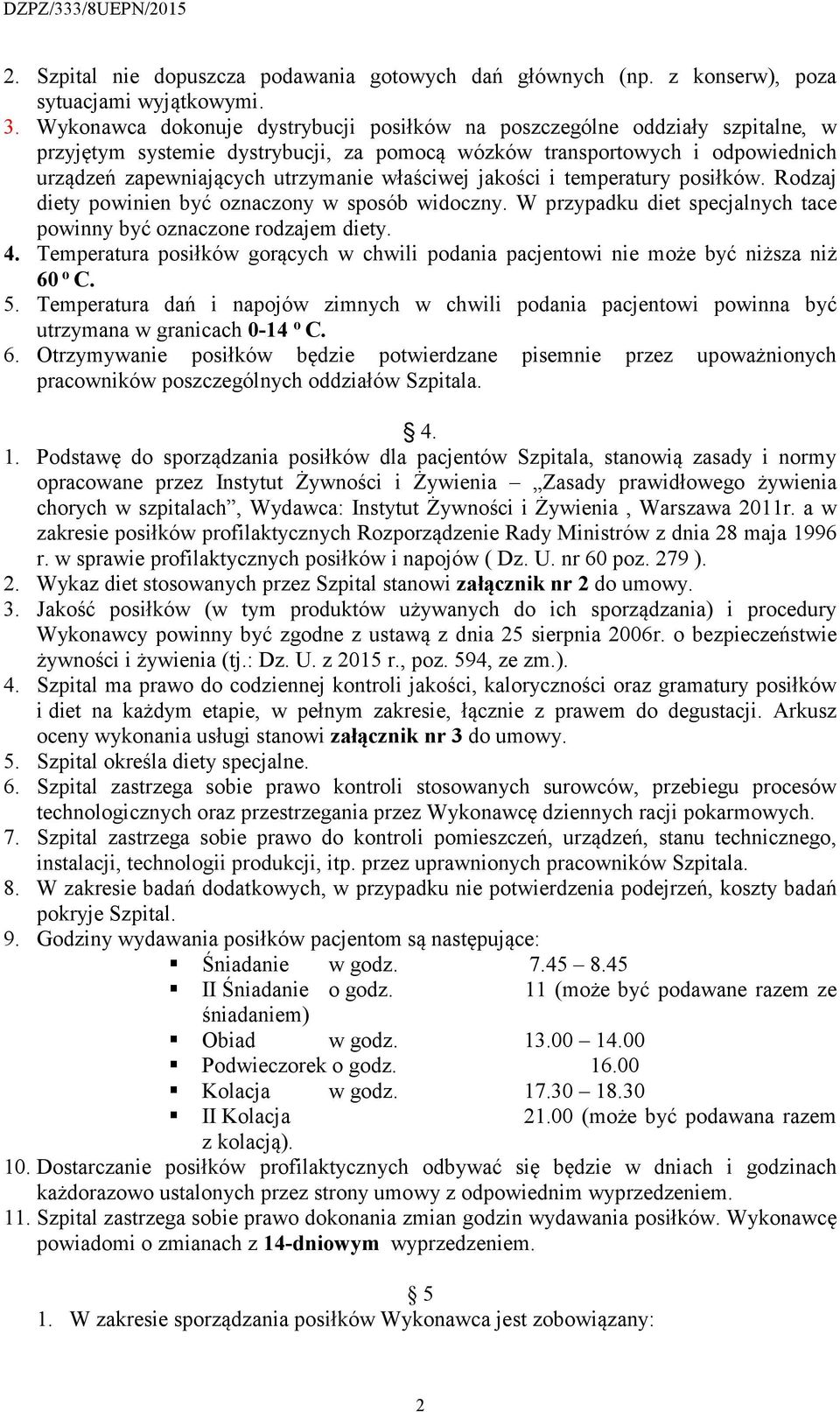 właściwej jakości i temperatury posiłków. Rodzaj diety powinien być oznaczony w sposób widoczny. W przypadku diet specjalnych tace powinny być oznaczone rodzajem diety. 4.