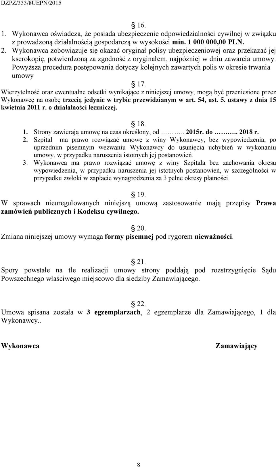 Powyższa procedura postępowania dotyczy kolejnych zawartych polis w okresie trwania umowy 17.