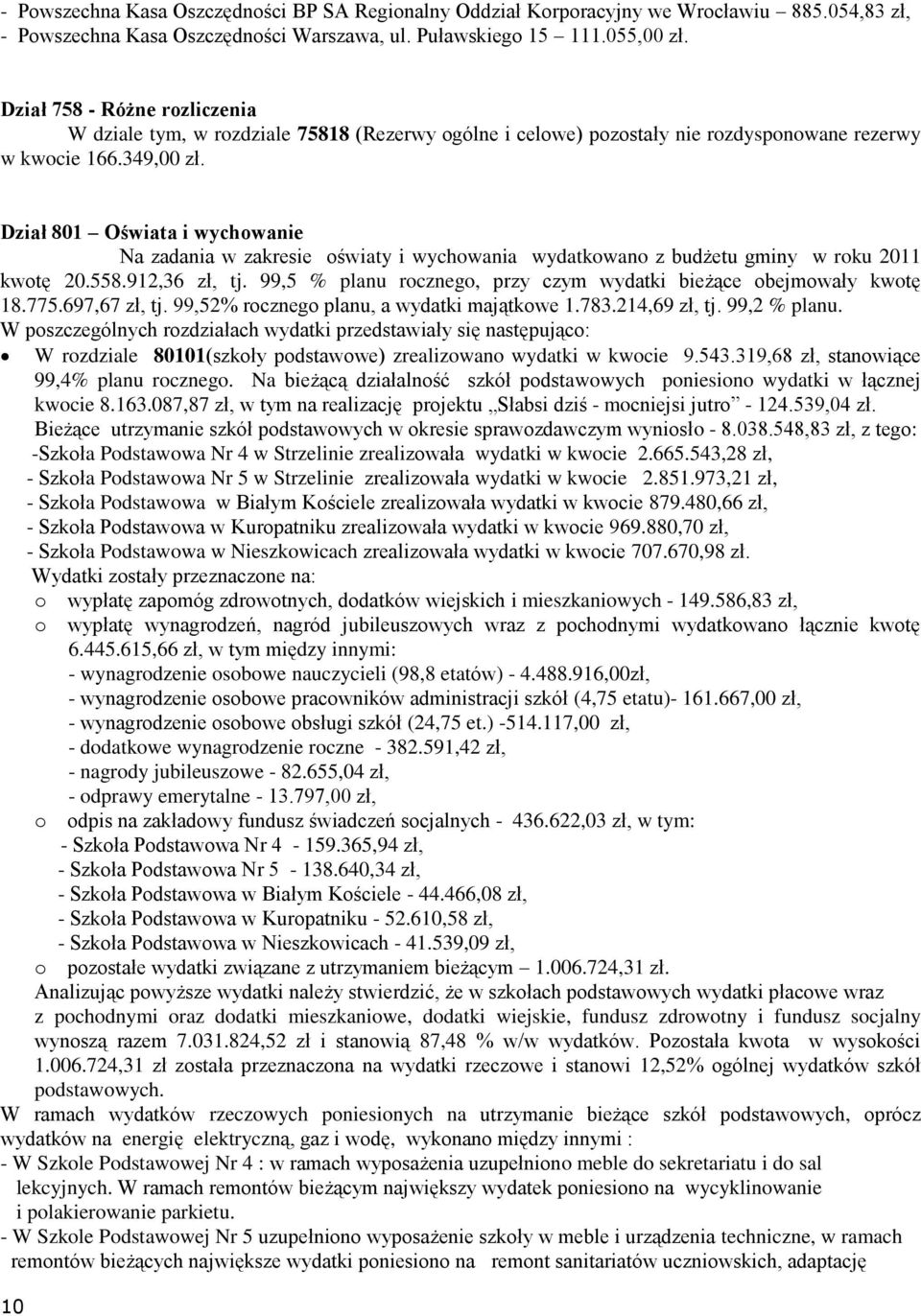 Dział 801 Oświata i wychwanie Na zadania w zakresie światy i wychwania wydatkwan z budżetu gminy w rku 2011 kwtę 20.558.912,36 zł, tj. 99,5 % planu rczneg, przy czym wydatki bieżące bejmwały kwtę 18.