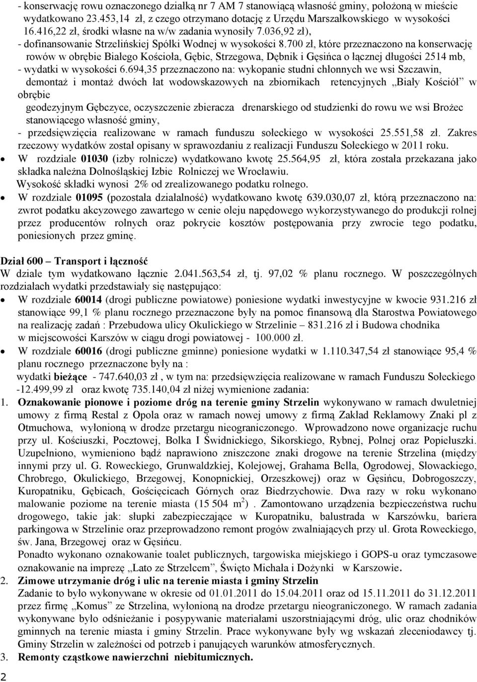 700 zł, które przeznaczn na knserwację rwów w brębie Białeg Kściła, Gębic, Strzegwa, Dębnik i Gęsińca łącznej długści 2514 mb, - wydatki w wyskści 6.