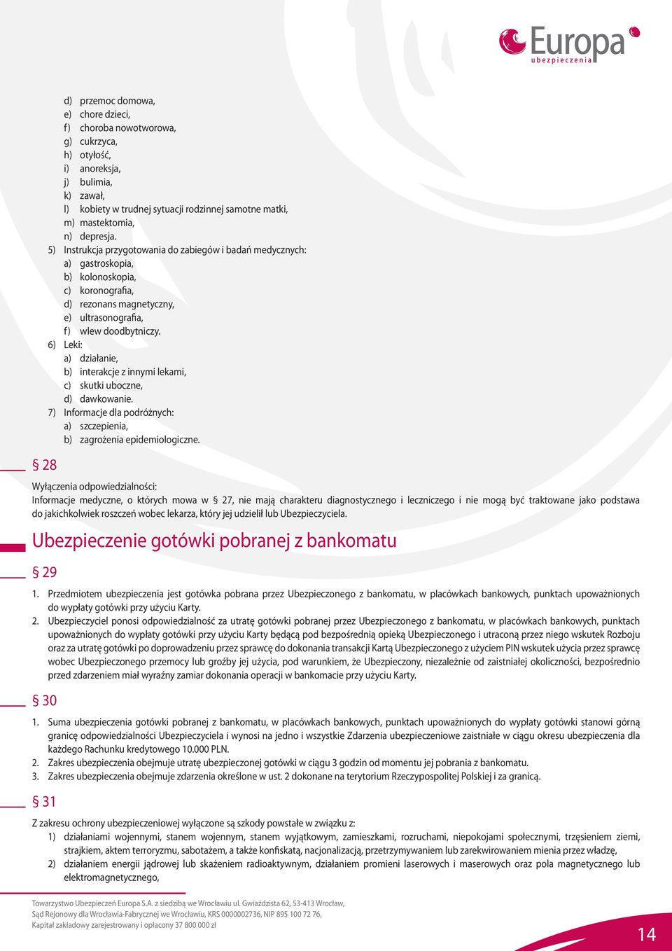 6) Leki: a) działanie, b) interakcje z innymi lekami, c) skutki uboczne, d) dawkowanie. 7) Informacje dla podróżnych: a) szczepienia, b) zagrożenia epidemiologiczne.