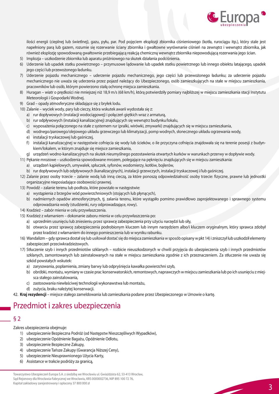 przebiegającą reakcją chemiczną wewnątrz zbiornika niepowodującą rozerwania jego ścian. 5) Implozja uszkodzenie zbiornika lub aparatu próżniowego na skutek działania podciśnienia.