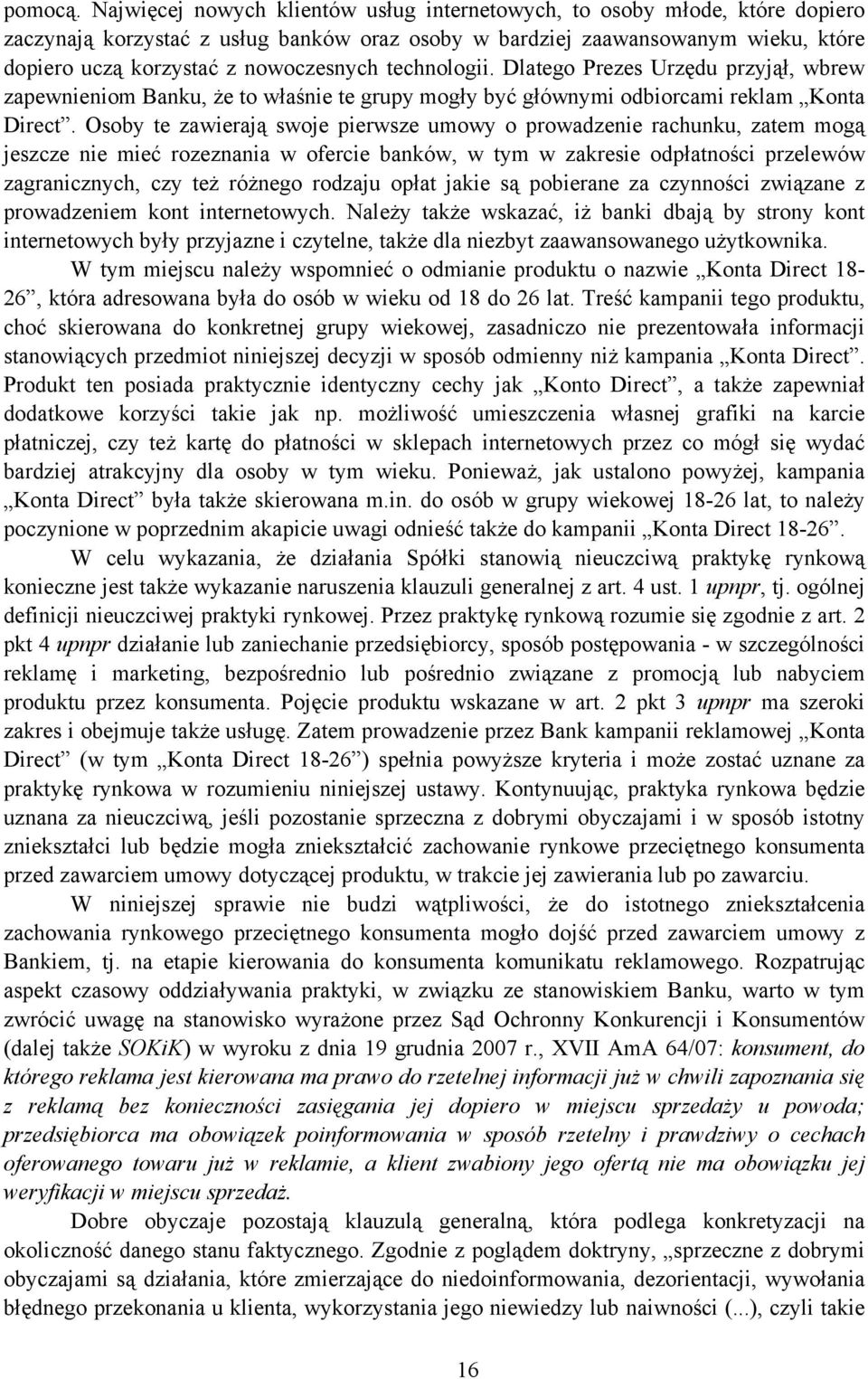 technologii. Dlatego Prezes Urzędu przyjął, wbrew zapewnieniom Banku, że to właśnie te grupy mogły być głównymi odbiorcami reklam Konta Direct.