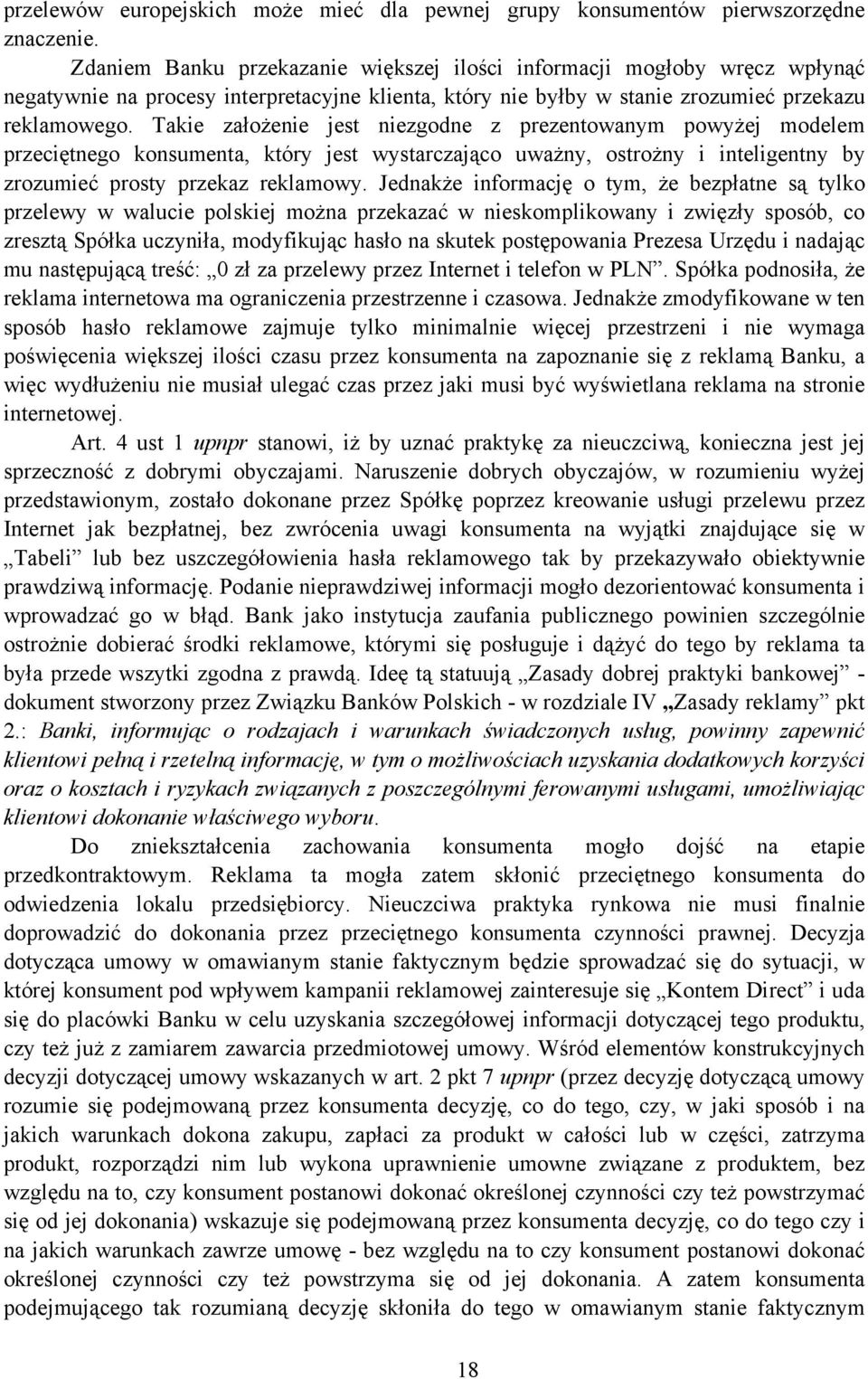 Takie założenie jest niezgodne z prezentowanym powyżej modelem przeciętnego konsumenta, który jest wystarczająco uważny, ostrożny i inteligentny by zrozumieć prosty przekaz reklamowy.