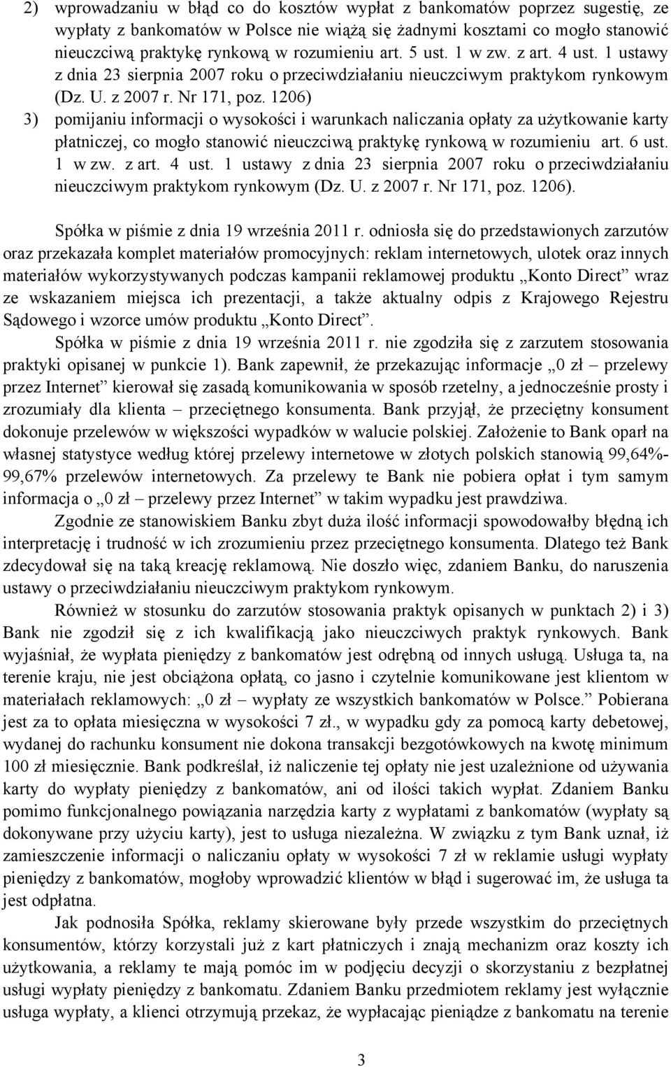 1206) 3) pomijaniu informacji o wysokości i warunkach naliczania opłaty za użytkowanie karty płatniczej, co mogło stanowić nieuczciwą praktykę rynkową w rozumieniu art. 6 ust. 1 w zw. z art. 4 ust.