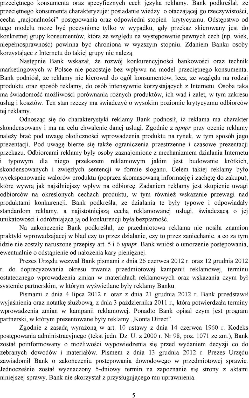 Odstępstwo od tego modelu może być poczynione tylko w wypadku, gdy przekaz skierowany jest do konkretnej grupy konsumentów, która ze względu na występowanie pewnych cech (np.