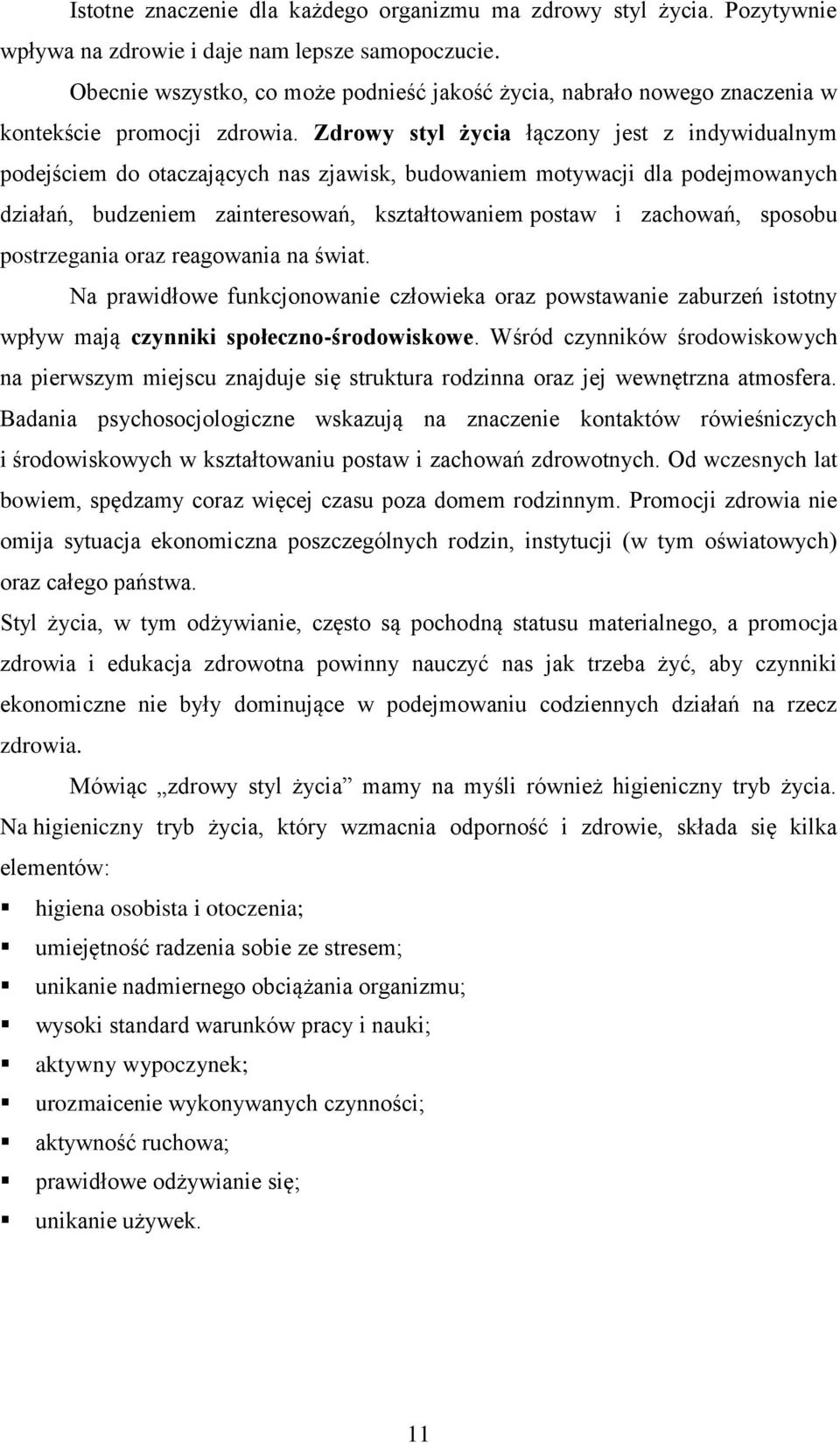 Zdrowy styl życia łączony jest z indywidualnym podejściem do otaczających nas zjawisk, budowaniem motywacji dla podejmowanych działań, budzeniem zainteresowań, kształtowaniem postaw i zachowań,