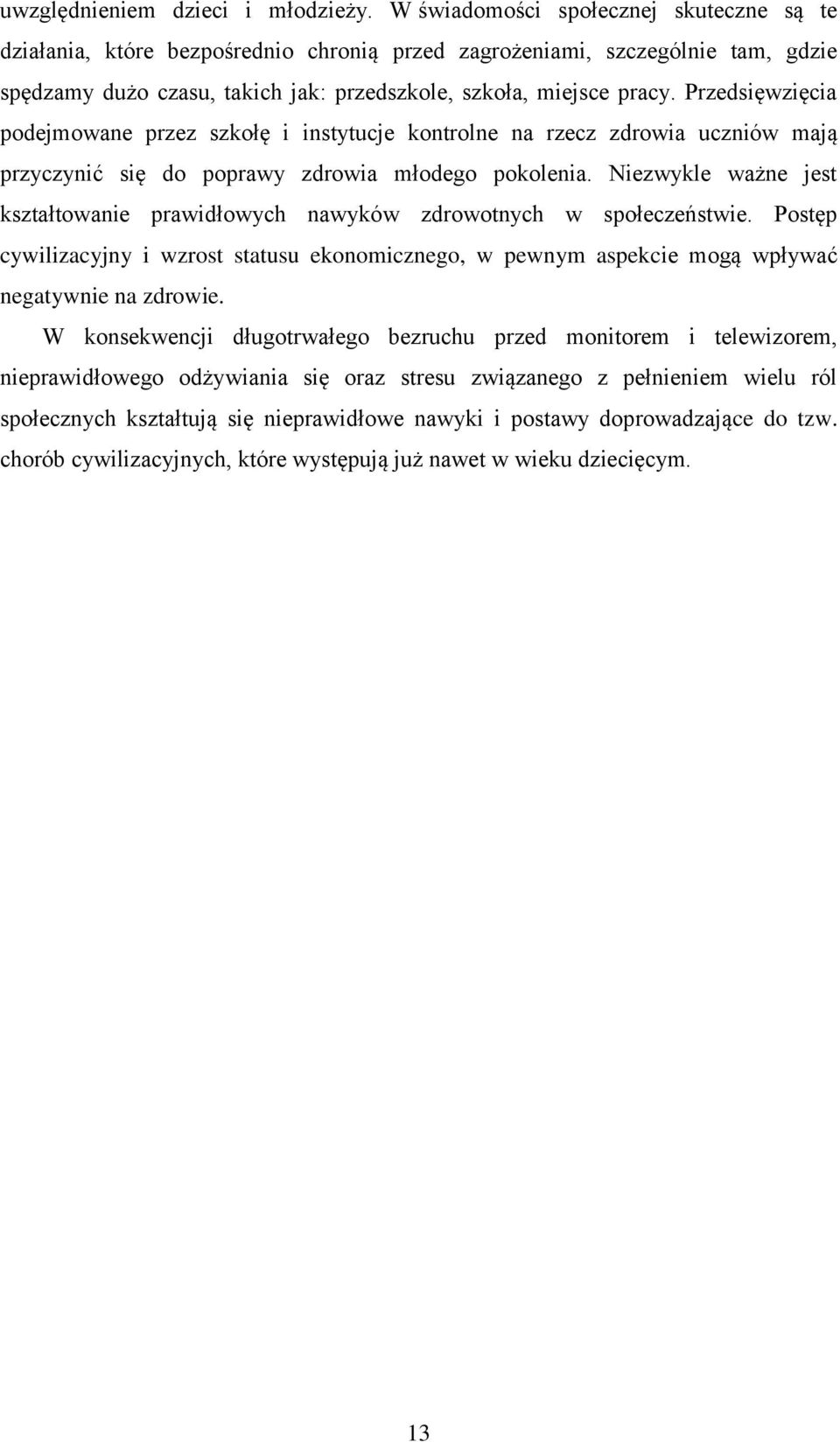 Przedsięwzięcia podejmowane przez szkołę i instytucje kontrolne na rzecz zdrowia uczniów mają przyczynić się do poprawy zdrowia młodego pokolenia.