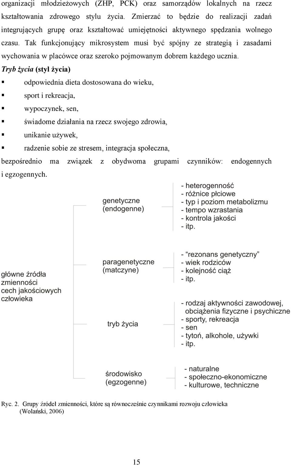 Tak funkcjonujący mikrosystem musi być spójny ze strategią i zasadami wychowania w placówce oraz szeroko pojmowanym dobrem każdego ucznia.