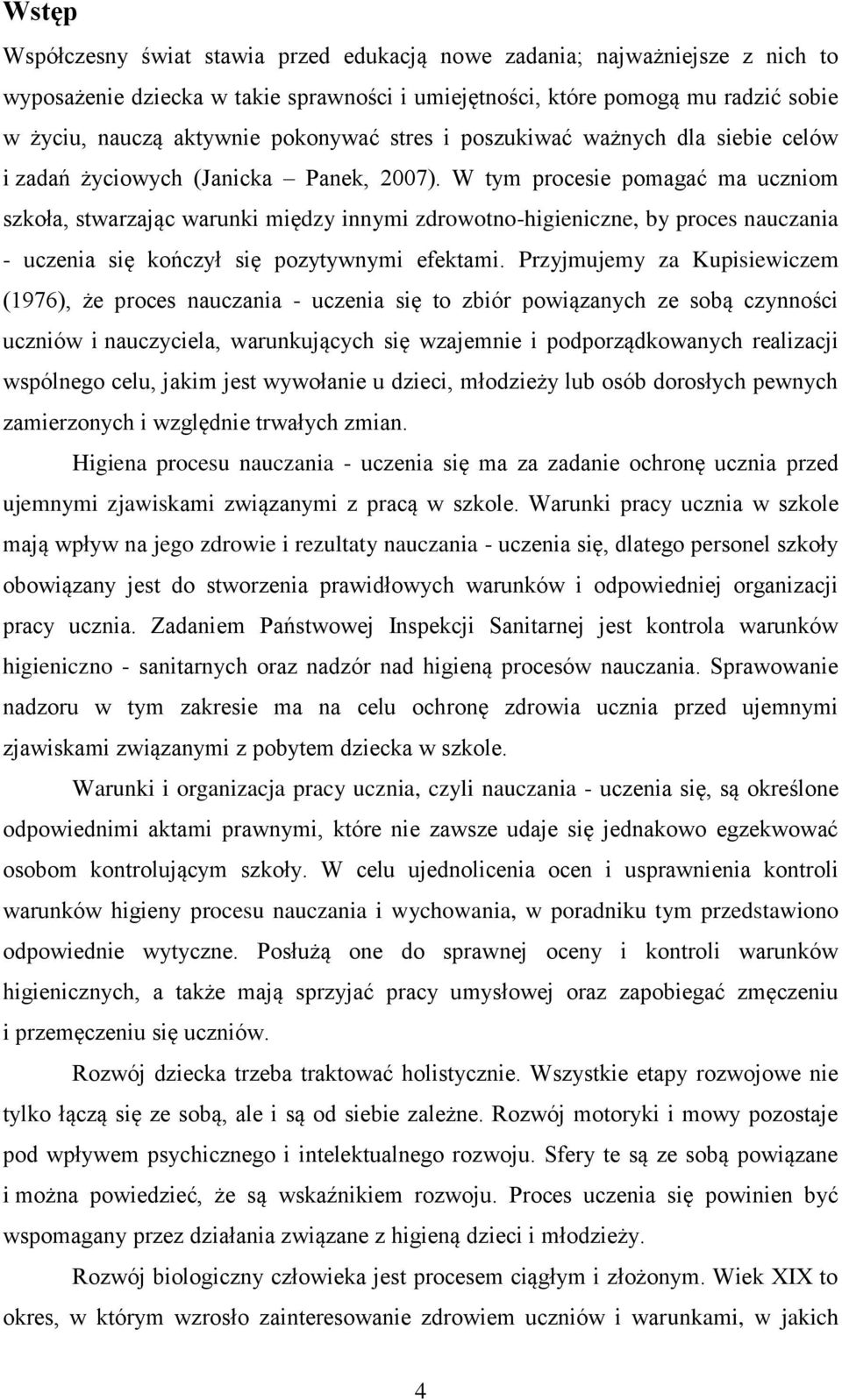 W tym procesie pomagać ma uczniom szkoła, stwarzając warunki między innymi zdrowotno-higieniczne, by proces nauczania - uczenia się kończył się pozytywnymi efektami.