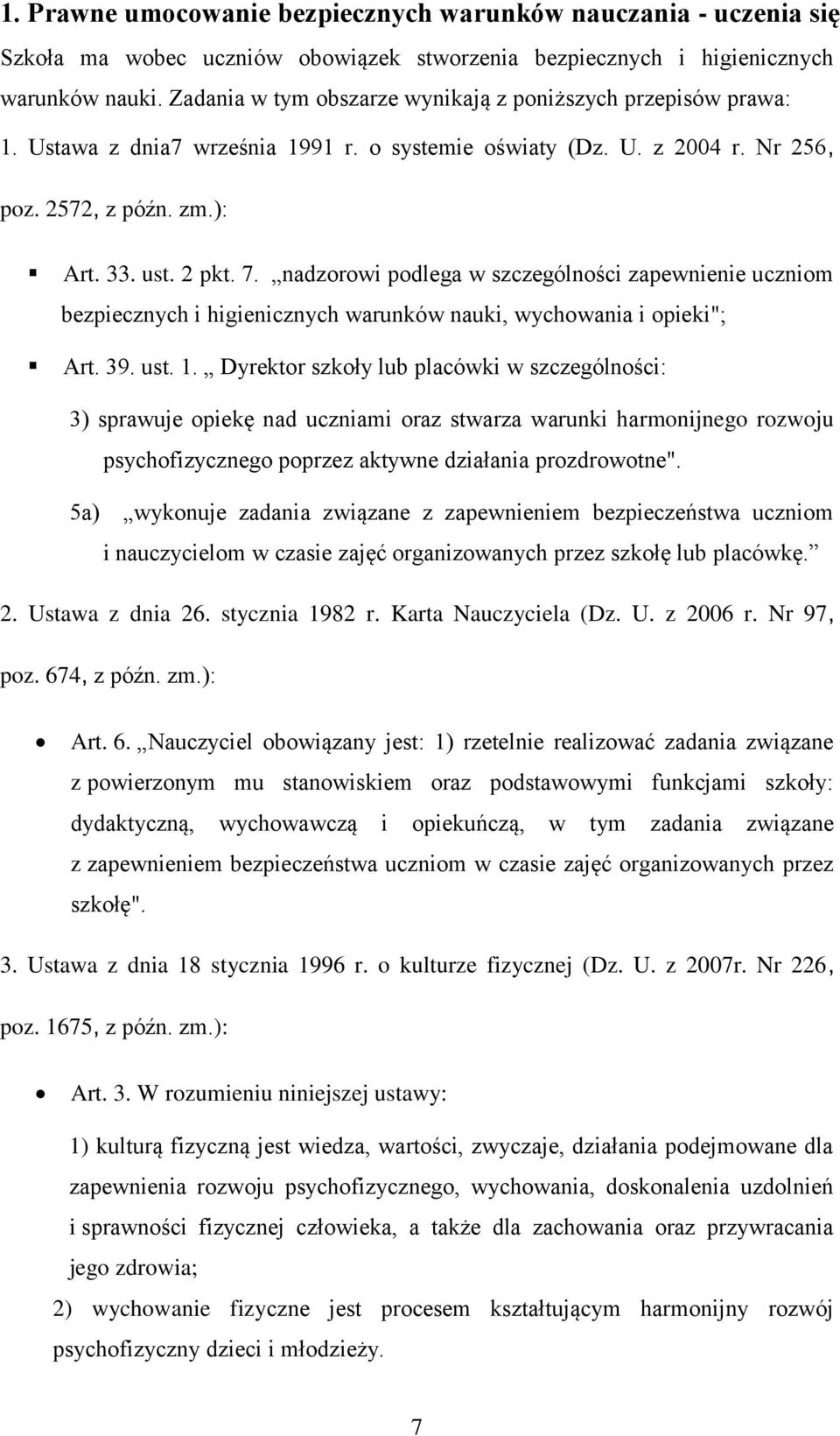 nadzorowi podlega w szczególności zapewnienie uczniom bezpiecznych i higienicznych warunków nauki, wychowania i opieki"; Art. 39. ust. 1.