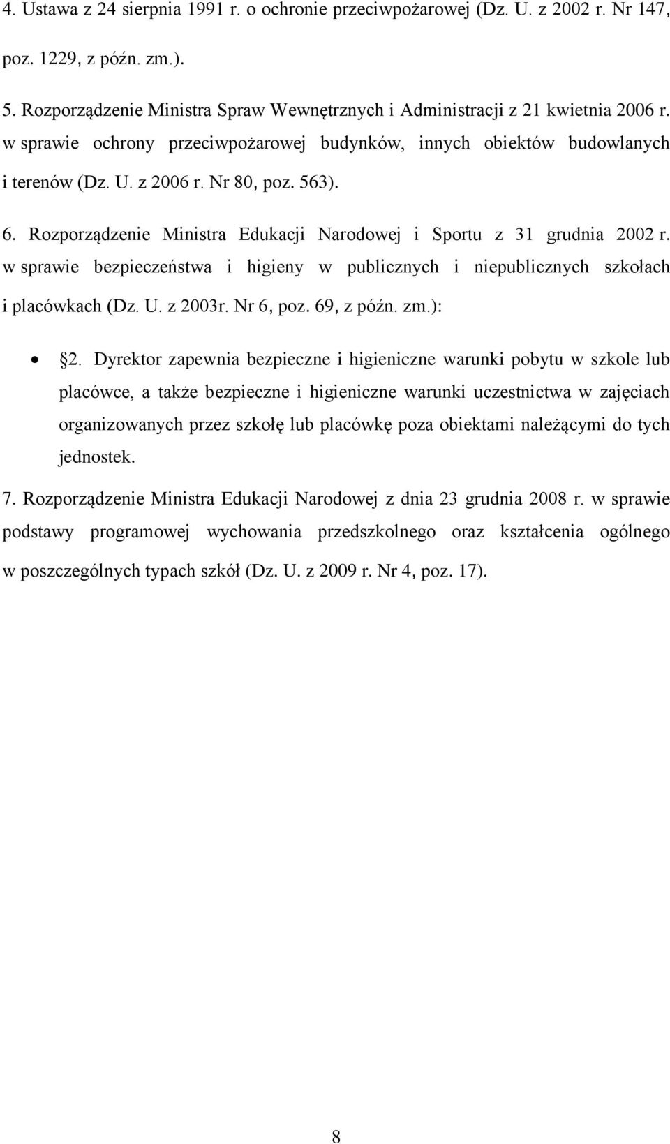 w sprawie bezpieczeństwa i higieny w publicznych i niepublicznych szkołach i placówkach (Dz. U. z 2003r. Nr 6, poz. 69, z późn. zm.): 2.