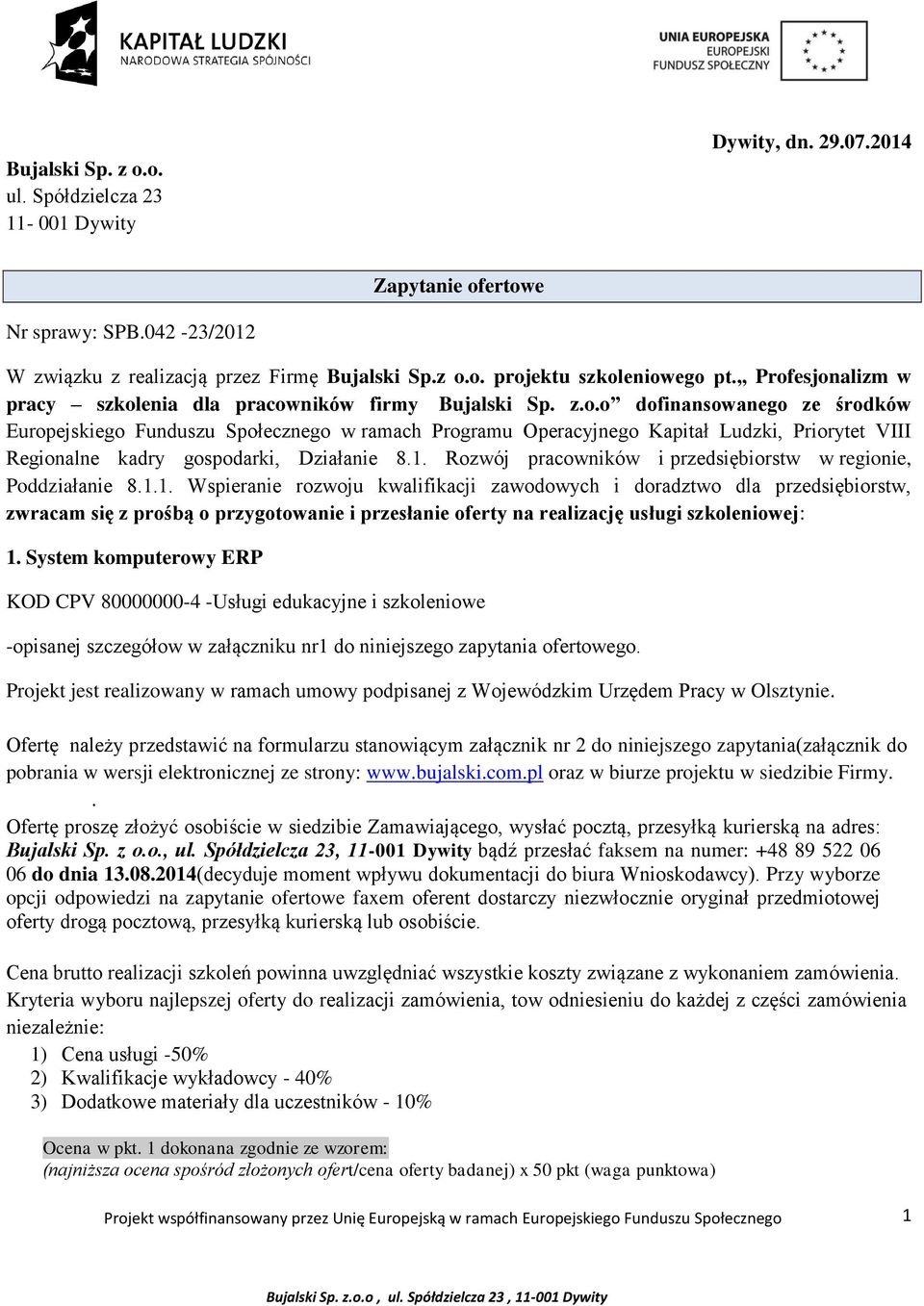 1. Rozwój pracowników i przedsiębiorstw w regionie, Poddziałanie 8.1.1. Wspieranie rozwoju kwalifikacji zawodowych i doradztwo dla przedsiębiorstw, zwracam się z prośbą o przygotowanie i przesłanie oferty na realizację usługi szkoleniowej: 1.
