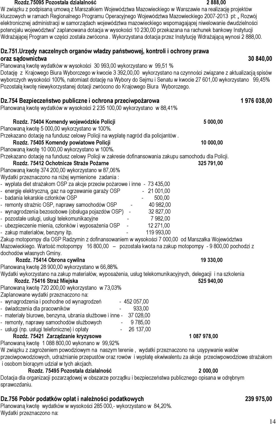 Województwa Mazowieckiego 2007-2013 pt: Rozwój elektronicznej administracji w samorządach województwa mazowieckiego wspomagającej niwelowanie dwudzielności potencjału województwa zaplanowana dotacja