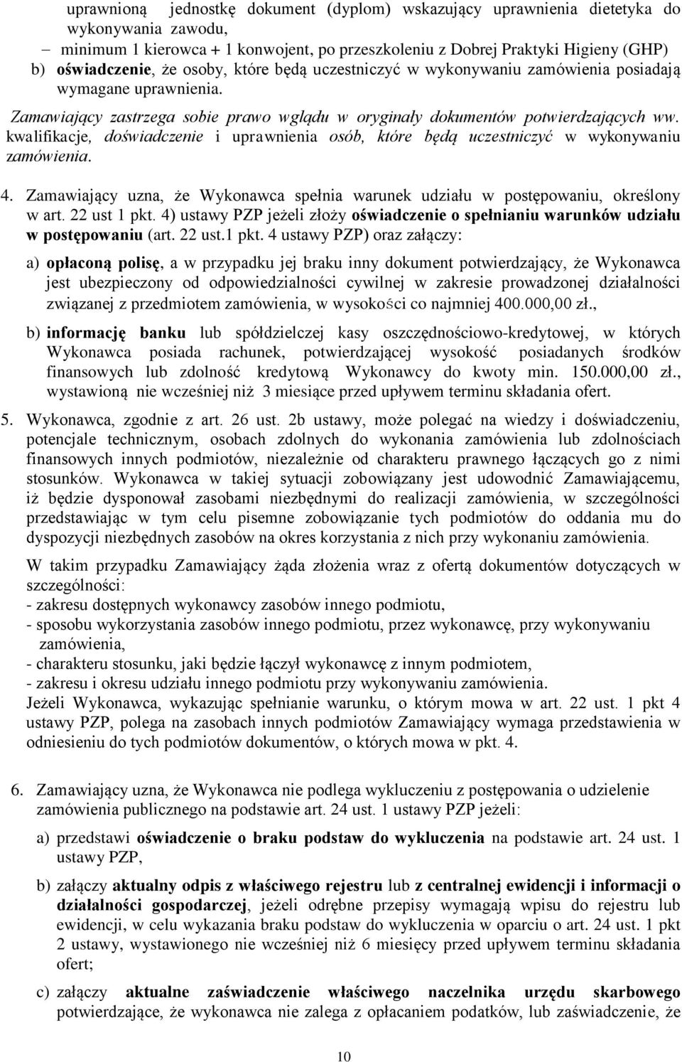 kwalifikacje, doświadczenie i uprawnienia osób, które będą uczestniczyć w wykonywaniu zamówienia. 4. Zamawiający uzna, że Wykonawca spełnia warunek udziału w postępowaniu, określony w art.