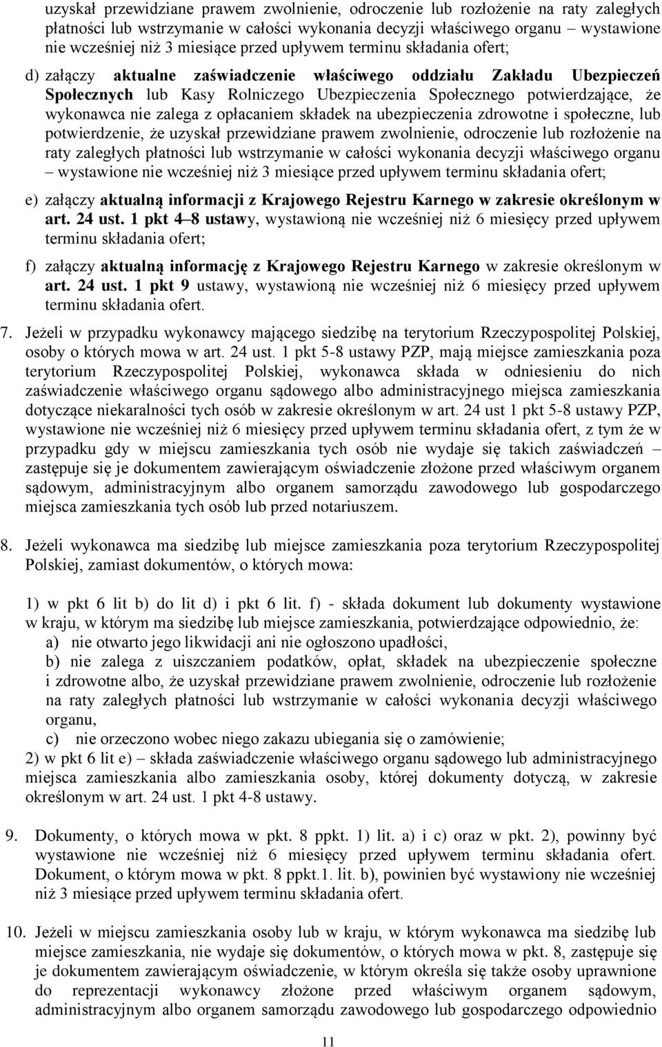 nie zalega z opłacaniem składek na ubezpieczenia zdrowotne i społeczne, lub potwierdzenie, że  przed upływem terminu składania ofert; e) załączy aktualną informacji z Krajowego Rejestru Karnego w