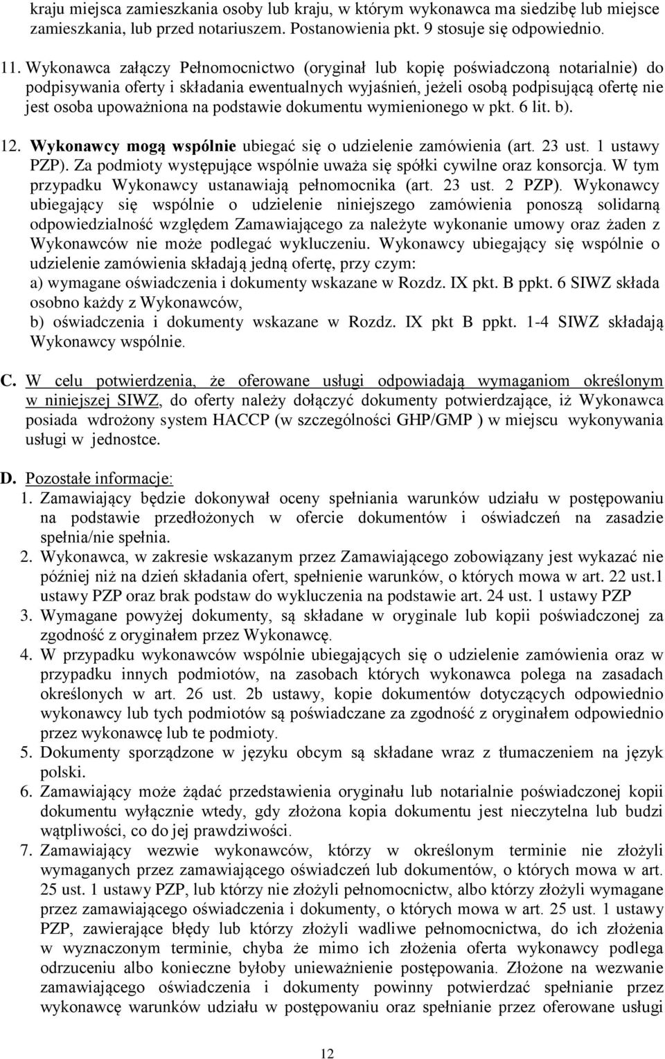 podstawie dokumentu wymienionego w pkt. 6 lit. b). 12. Wykonawcy mogą wspólnie ubiegać się o udzielenie zamówienia (art. 23 ust. 1 ustawy PZP).