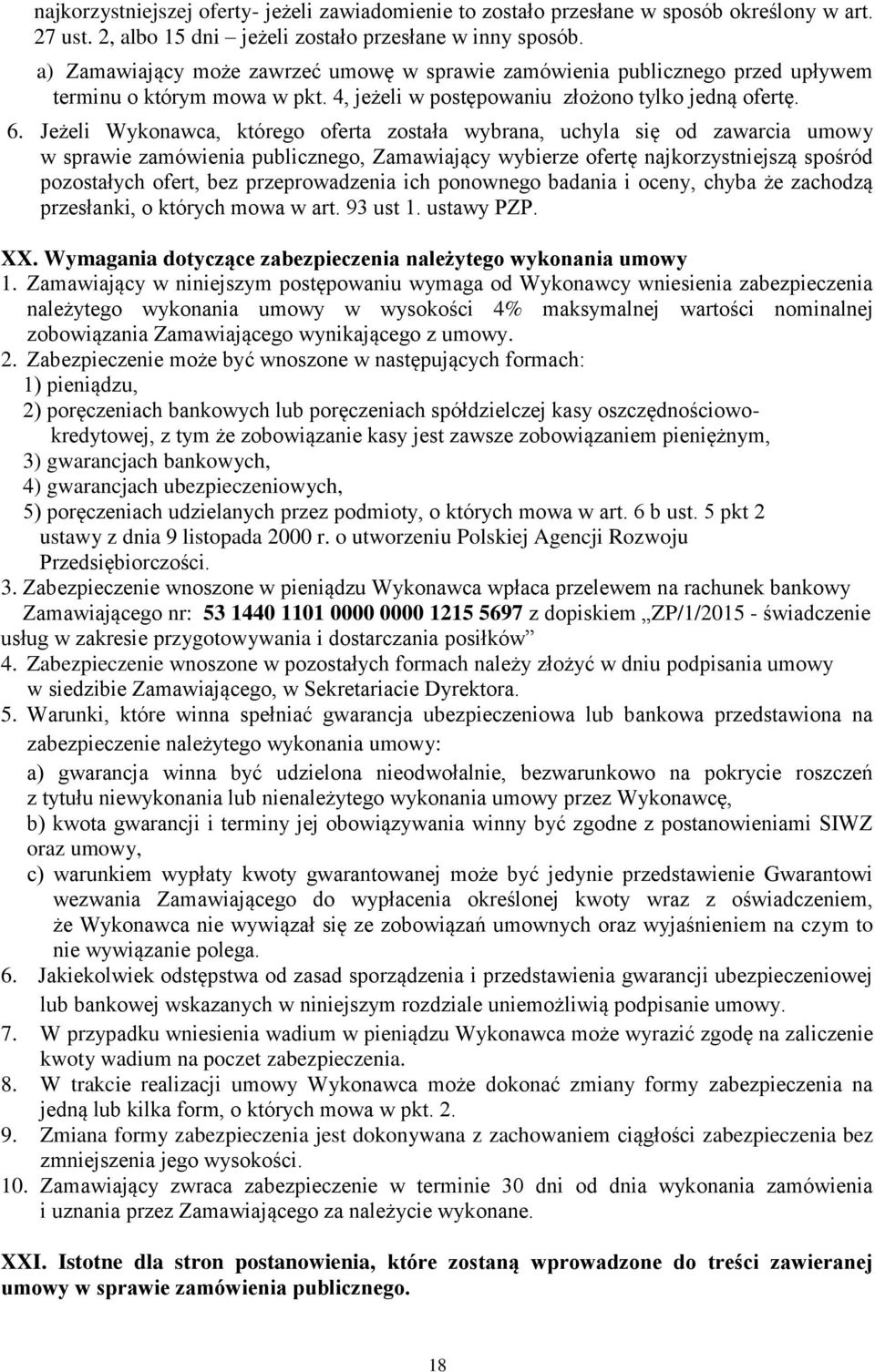 Jeżeli Wykonawca, którego oferta została wybrana, uchyla się od zawarcia umowy w sprawie zamówienia publicznego, Zamawiający wybierze ofertę najkorzystniejszą spośród pozostałych ofert, bez