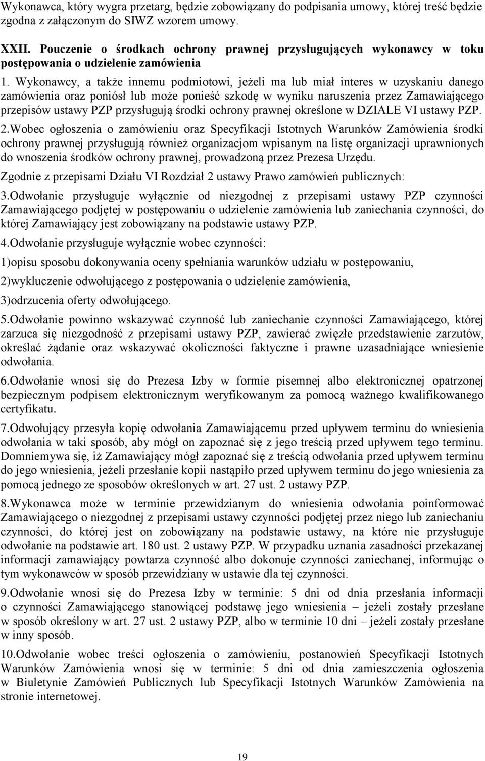 Wykonawcy, a także innemu podmiotowi, jeżeli ma lub miał interes w uzyskaniu danego zamówienia oraz poniósł lub może ponieść szkodę w wyniku naruszenia przez Zamawiającego przepisów ustawy PZP