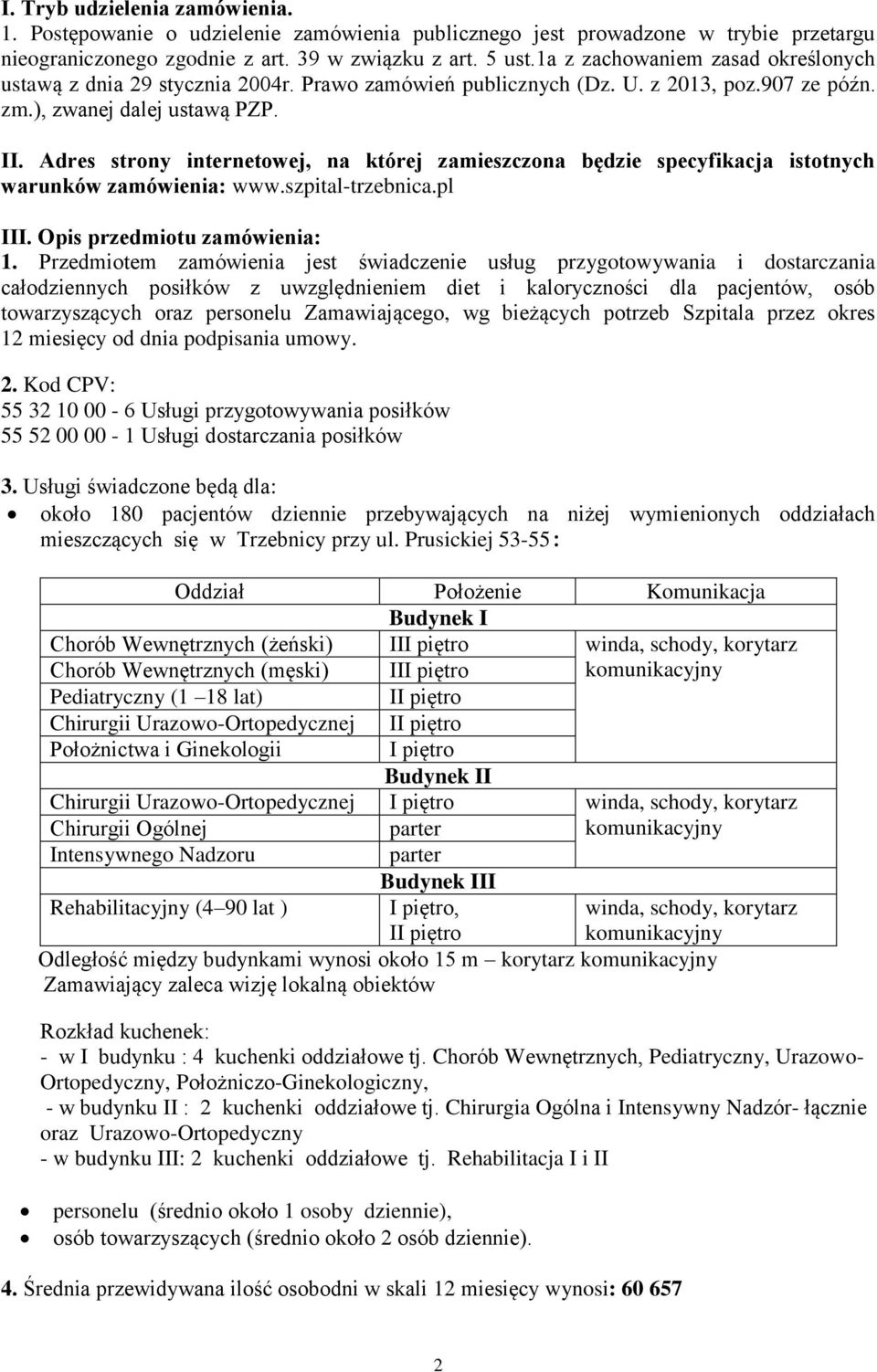 Adres strony internetowej, na której zamieszczona będzie specyfikacja istotnych warunków zamówienia: www.szpital-trzebnica.pl III. Opis przedmiotu zamówienia: 1.