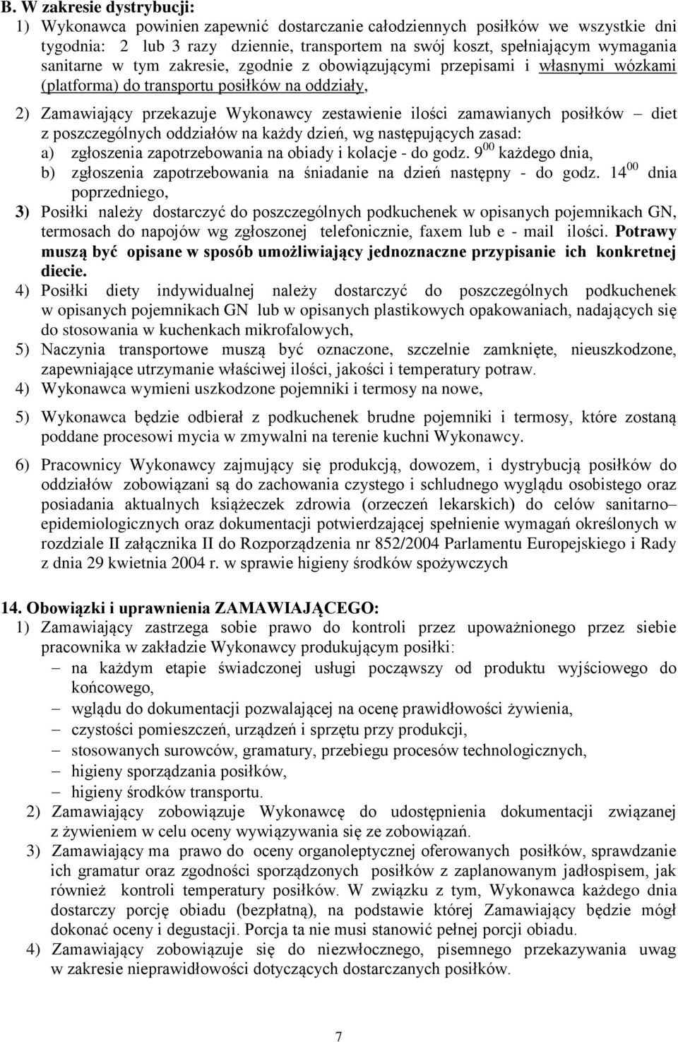 posiłków diet z poszczególnych oddziałów na każdy dzień, wg następujących zasad: a) zgłoszenia zapotrzebowania na obiady i kolacje - do godz.