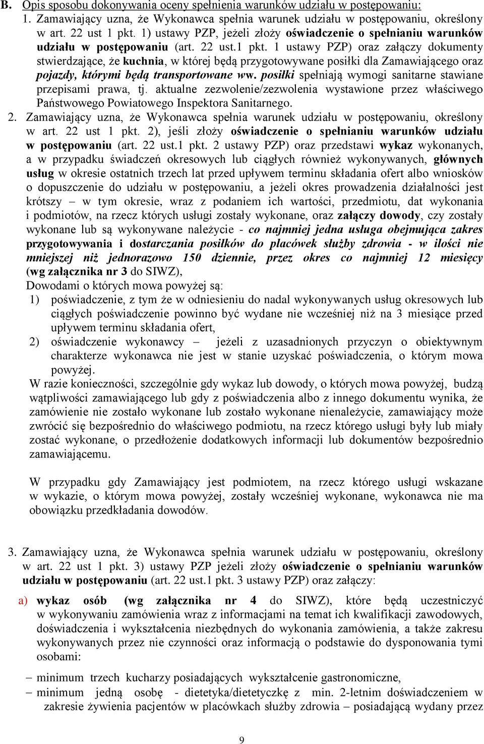 1 ustawy PZP) oraz załączy dokumenty stwierdzające, że kuchnia, w której będą przygotowywane posiłki dla Zamawiającego oraz pojazdy, którymi będą transportowane ww.