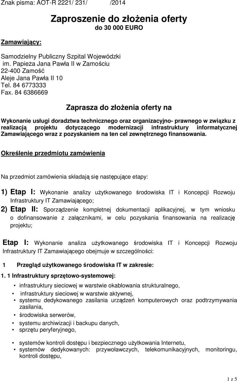 84 6386669 Zaprasza do złożenia oferty na Wykonanie usługi doradztwa technicznego oraz organizacyjno- prawnego w związku z realizacją projektu dotyczącego modernizacji infrastruktury informatycznej