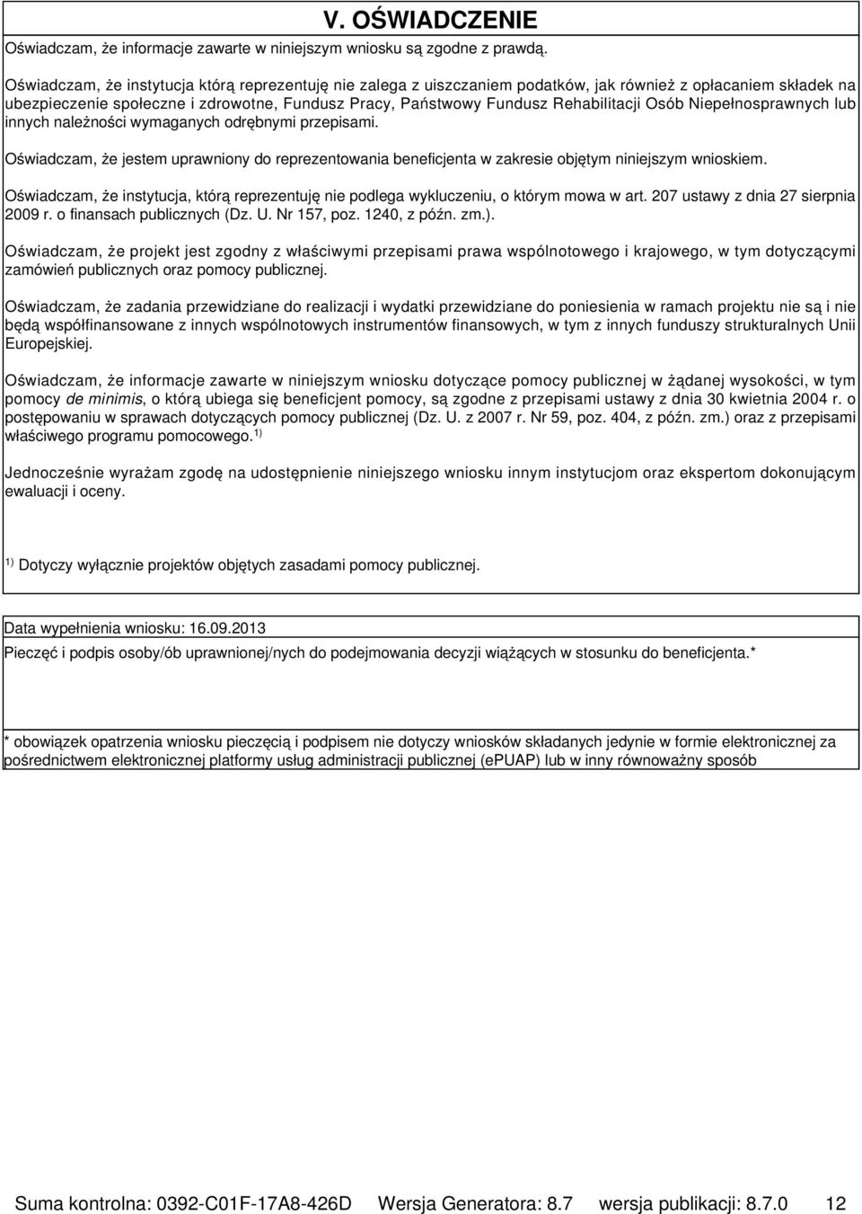 Osób Niepełnosprawnych lub innych należności wymaganych odrębnymi przepisami. Oświadczam, że jestem uprawniony do reprezentowania beneficjenta w zakresie objętym niniejszym wnioskiem.