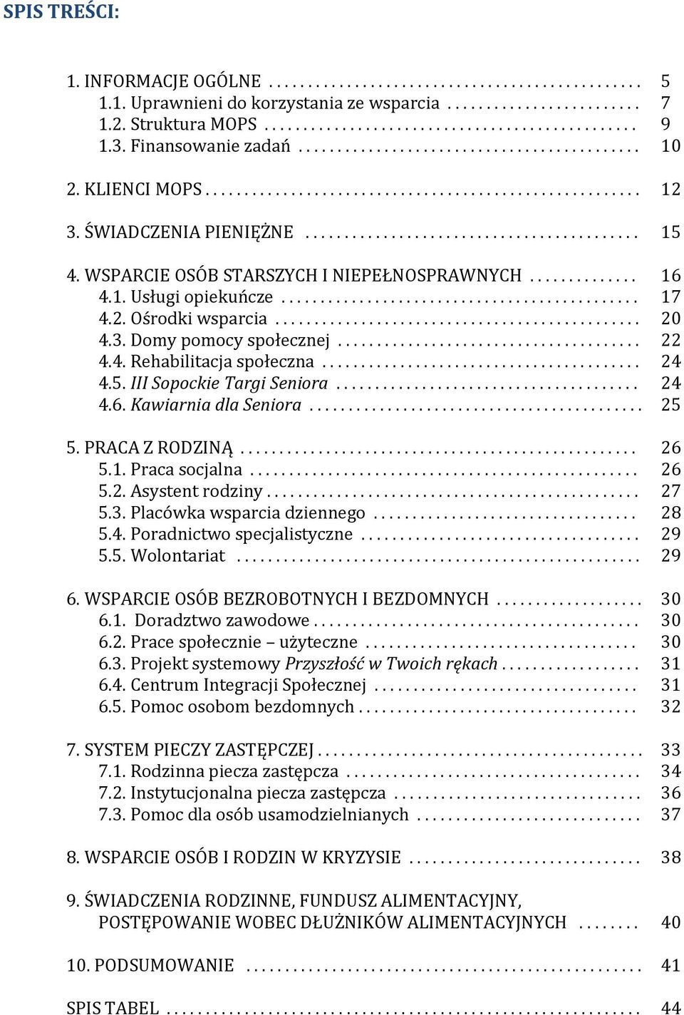 WSPARCIE OSÓB STARSZYCH I NIEPEŁNOSPRAWNYCH.............. 16 4.1. Usługi opiekuńcze.............................................. 17 4.2. Ośrodki wsparcia............................................... 20 4.