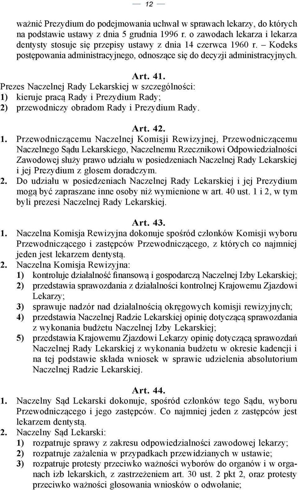 Prezes Naczelnej Rady Lekarskiej w szczególności: 1)