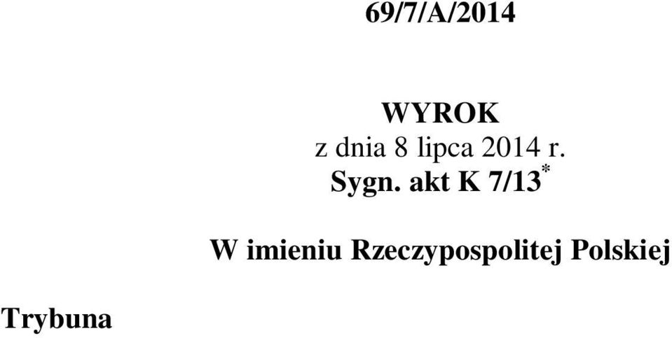 Pyziak-Szafnicka sprawozdawca, protokolant: Grażyna Szałygo, po rozpoznaniu, z udziałem wnioskodawcy oraz Sejmu i Prokuratora Generalnego, na rozprawie w dniu 8 lipca 2014 r.