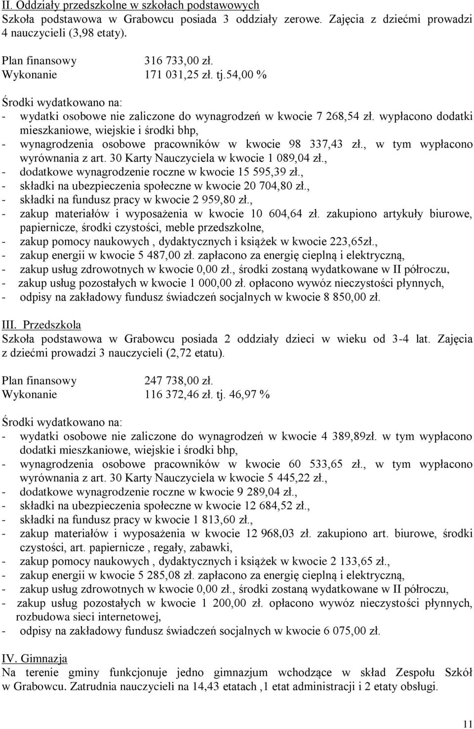 wypłacono dodatki mieszkaniowe, wiejskie i środki bhp, - wynagrodzenia osobowe pracowników w kwocie 98 337,43 zł., w tym wypłacono wyrównania z art. 30 Karty Nauczyciela w kwocie 1 089,04 zł.