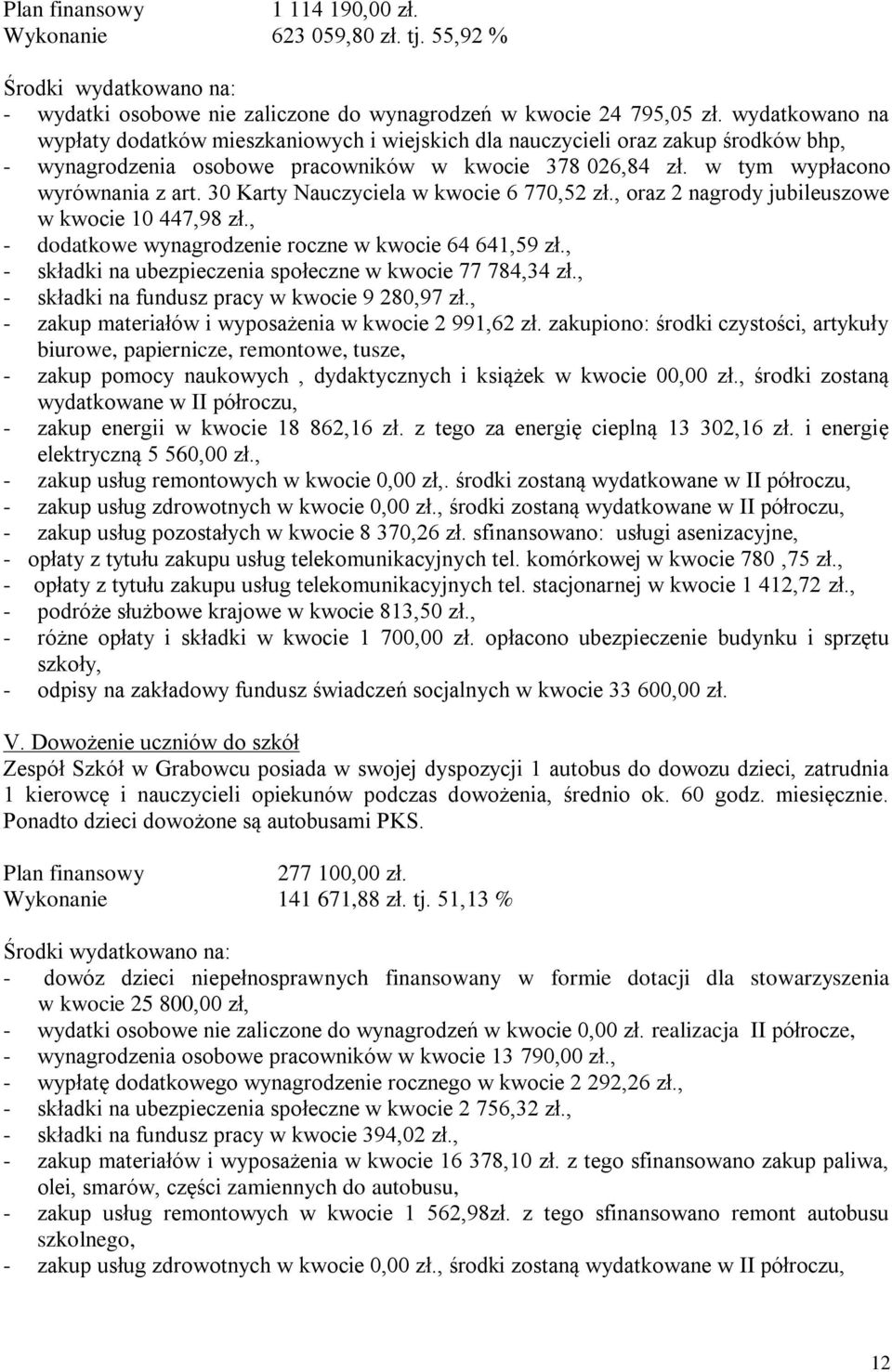 30 Karty Nauczyciela w kwocie 6 770,52 zł., oraz 2 nagrody jubileuszowe w kwocie 10 447,98 zł., - dodatkowe wynagrodzenie roczne w kwocie 64 641,59 zł.